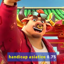 handicap asiatico 0.75